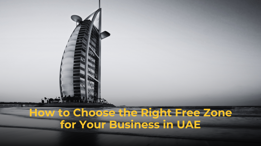 How to Choose the Right Free Zone for Your Business in UAE